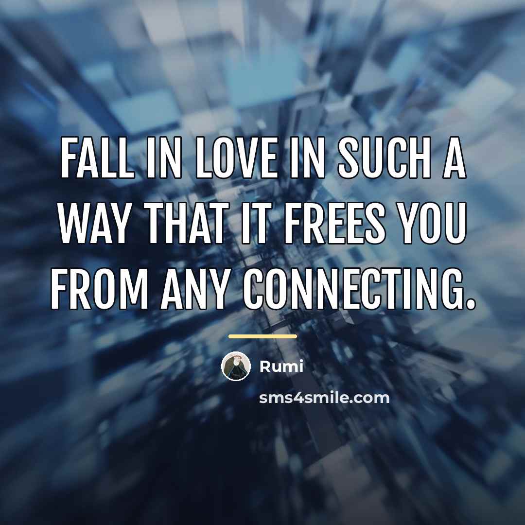 “Fall in love in such a way that it frees…” quote by Rumi