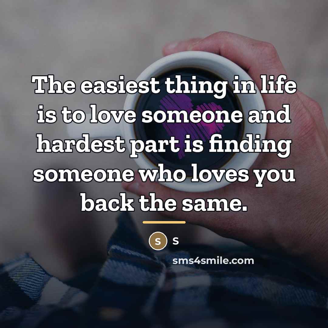 “The easiest thing in life is to love someone and…” quote by S
