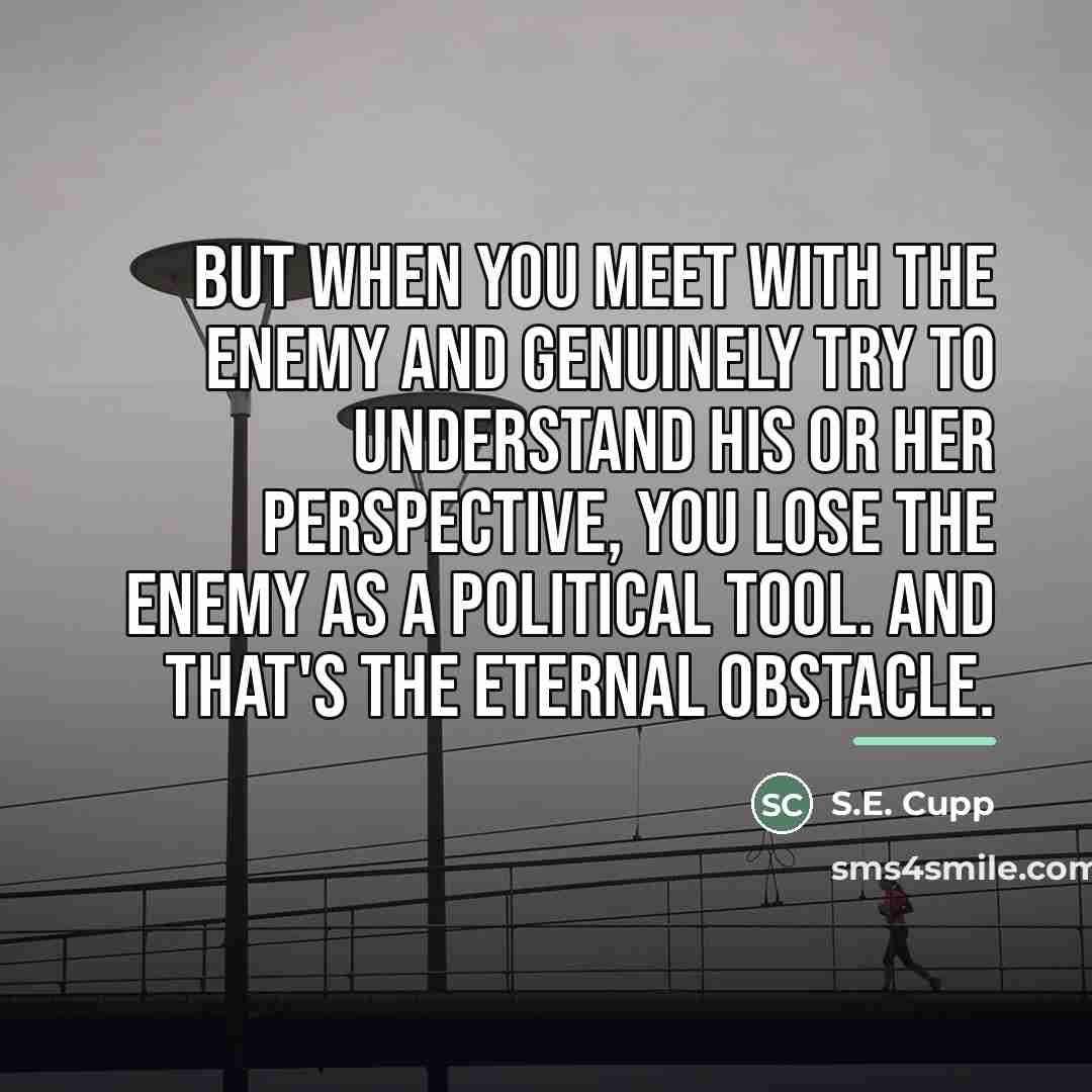 “But when you meet with the enemy and genuinely try…” quote by S.E. Cupp