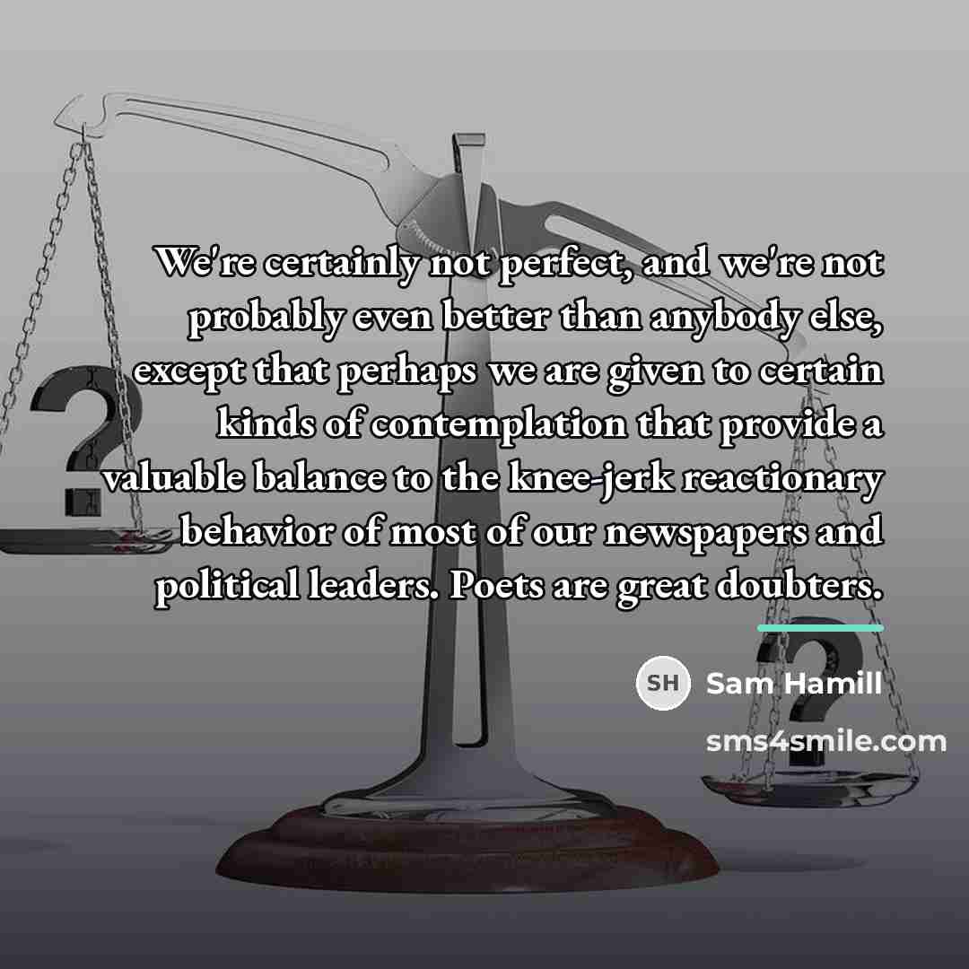 “We're certainly not perfect, and we're not probably even better…” quote by Sam Hamill