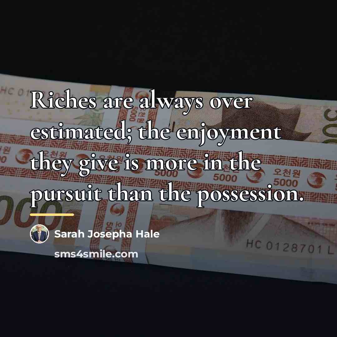 “Riches are always over estimated; the enjoyment they give is…” quote by Sarah Josepha Hale