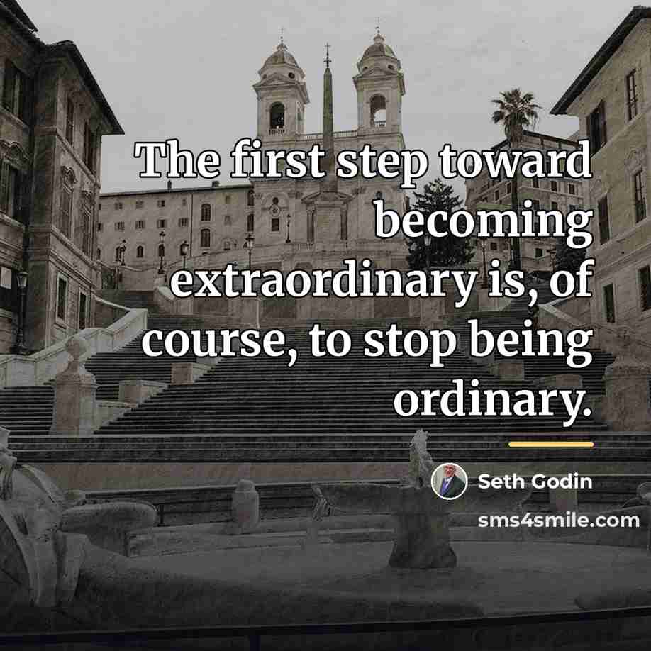“The first step toward becoming extraordinary is, of course, to…” quote by Seth Godin
