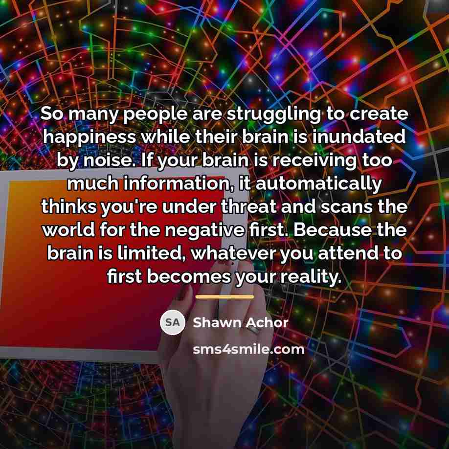 “So many people are struggling to create happiness while their…” quote by Shawn Achor