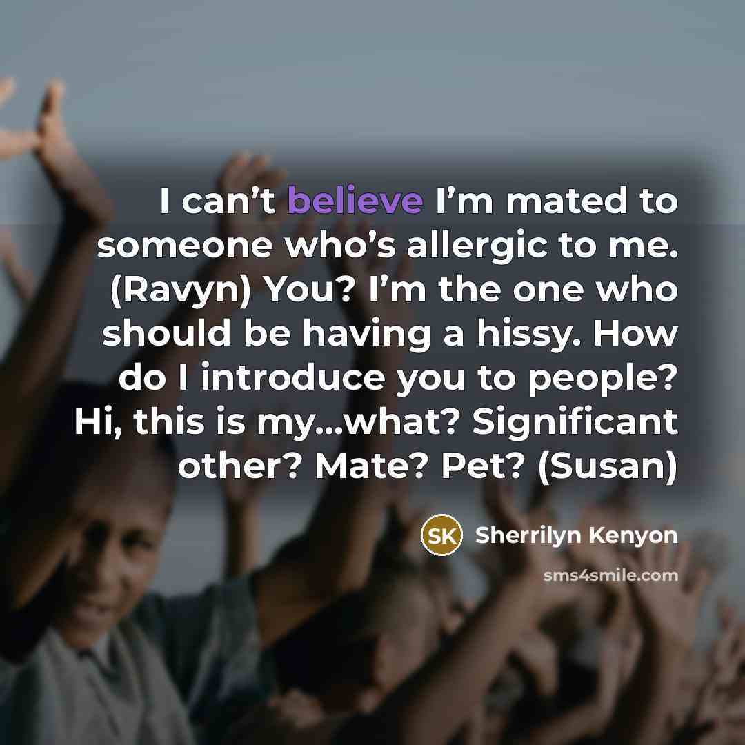 “I can’t believe I’m mated to someone who’s allergic to…” quote by Sherrilyn Kenyon