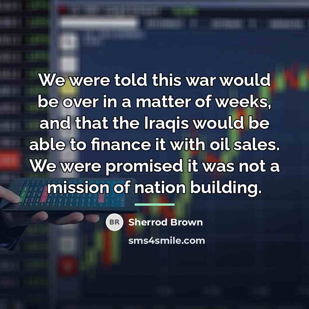 “We were told this war would be over in a…” quote by Sherrod Brown