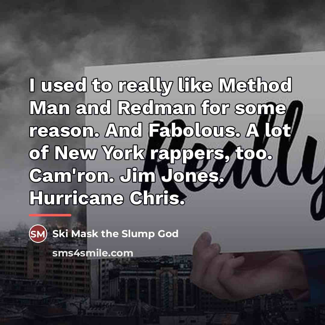 “I used to really like Method Man and Redman for…” quote by Ski Mask the Slump God