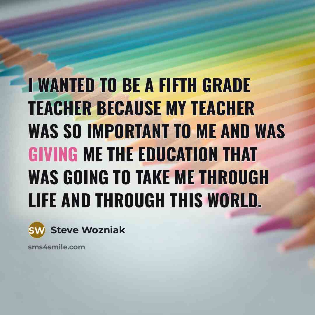 “I wanted to be a fifth grade teacher because my…” quote by Steve Wozniak