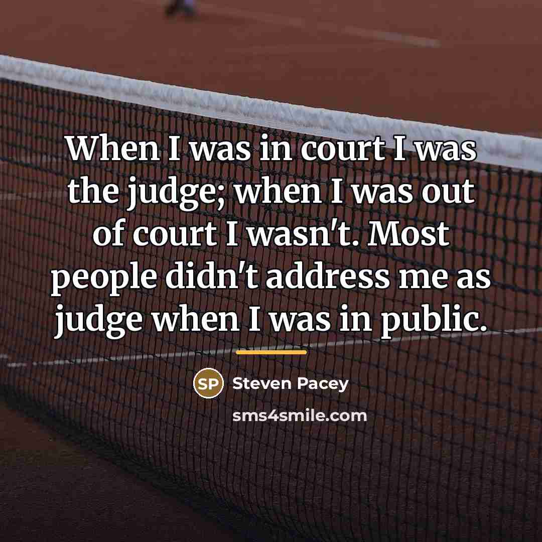 “When I was in court I was the judge; when…” quote by Steven Pacey