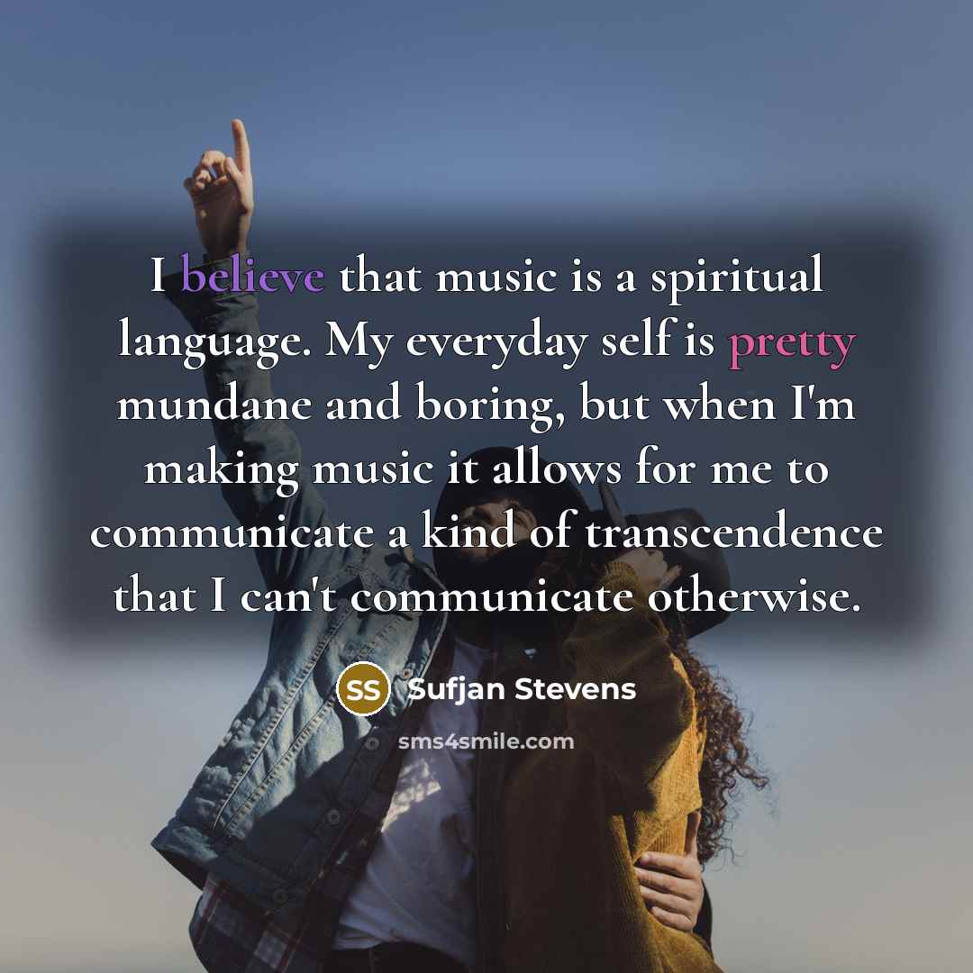 “I believe that music is a spiritual language. My everyday…” quote by Sufjan Stevens