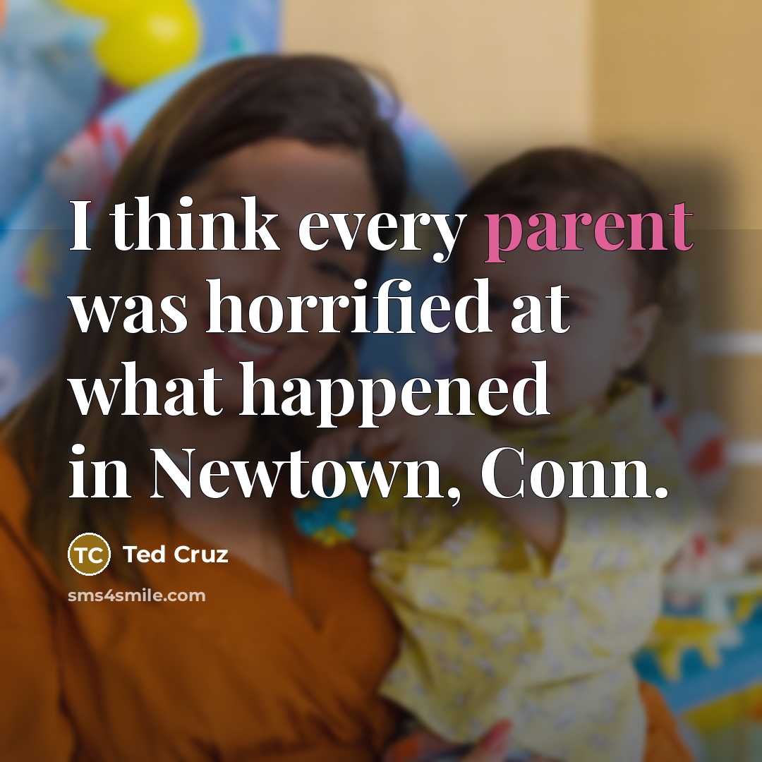 “I think every parent was horrified at what happened in…” quote by Ted Cruz