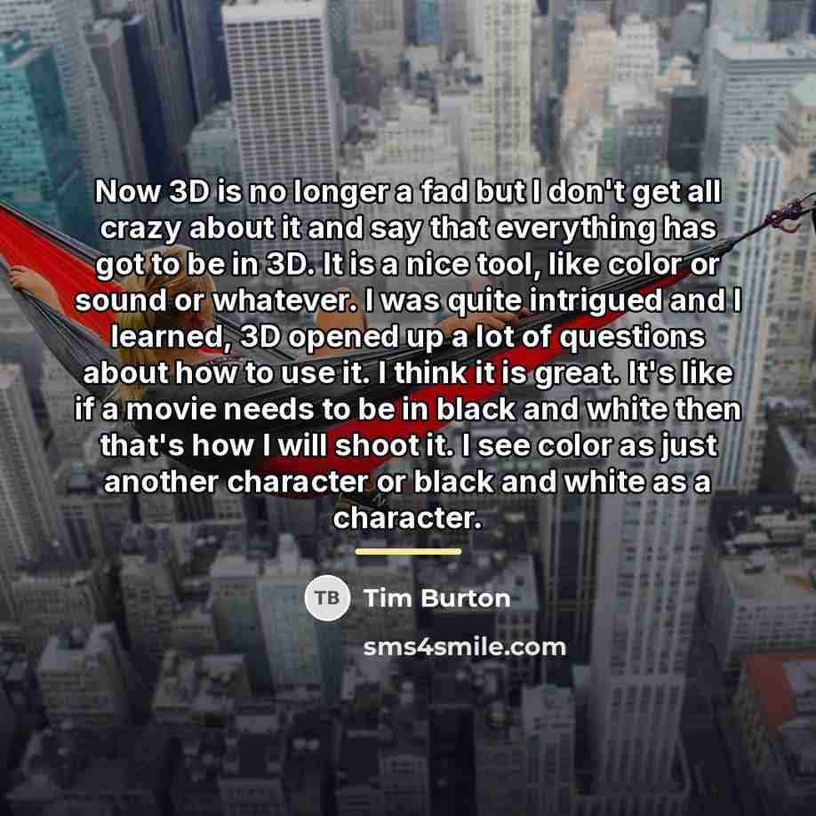 “Now 3D is no longer a fad but I don't…” quote by Tim Burton