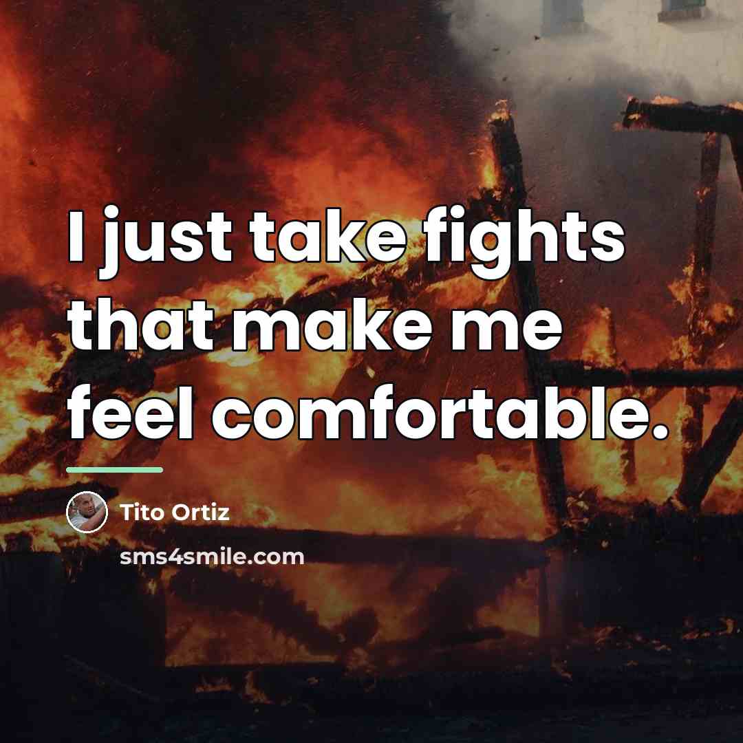 “I just take fights that make me feel comfortable.…” quote by Tito Ortiz