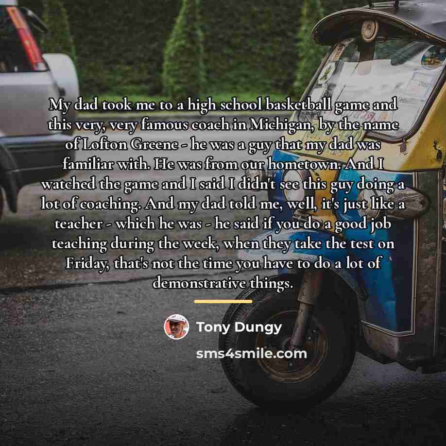 “My dad took me to a high school basketball game…” quote by Tony Dungy