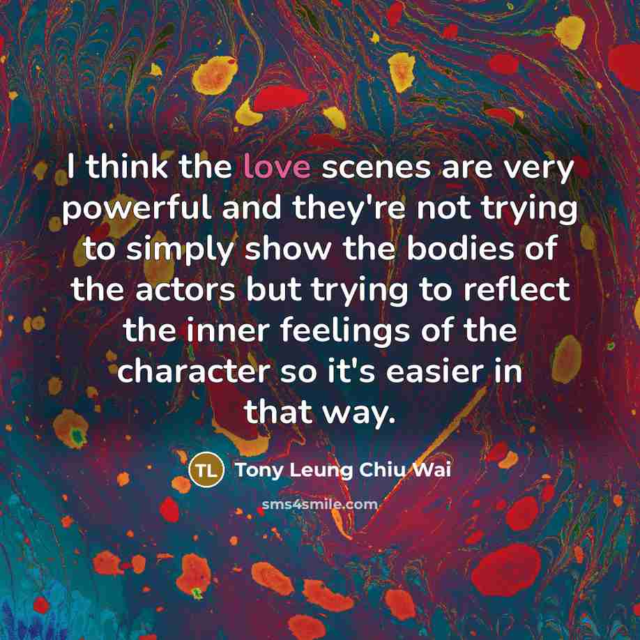 “I think the love scenes are very powerful and they're…” quote by Tony Leung Chiu Wai