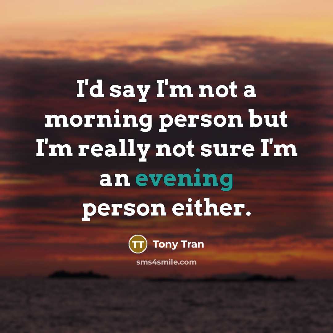 “I'd say I'm not a morning person but I'm really…” quote by Tony Tran