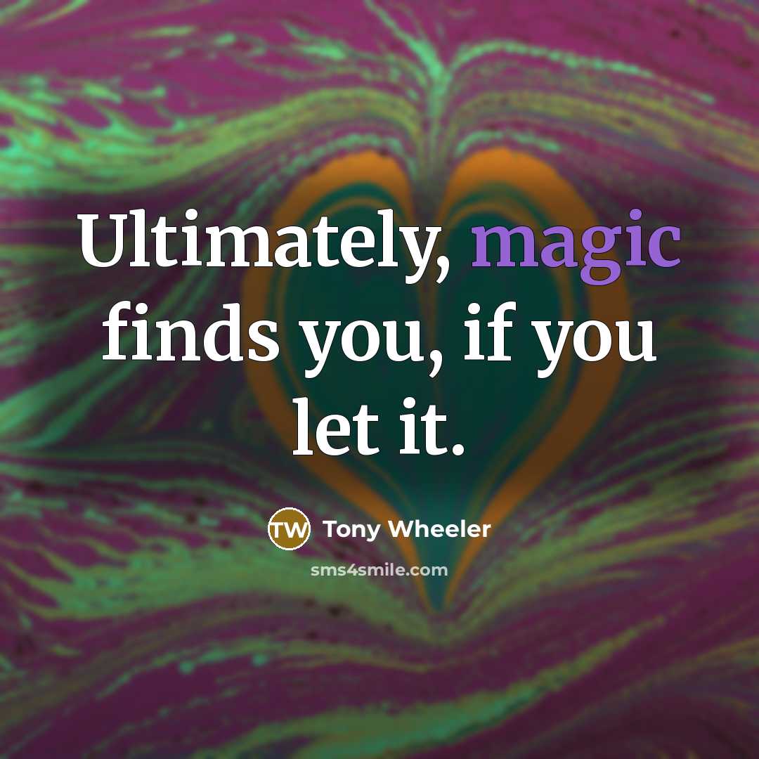 “Ultimately, magic finds you, if you let it.…” quote by Tony Wheeler