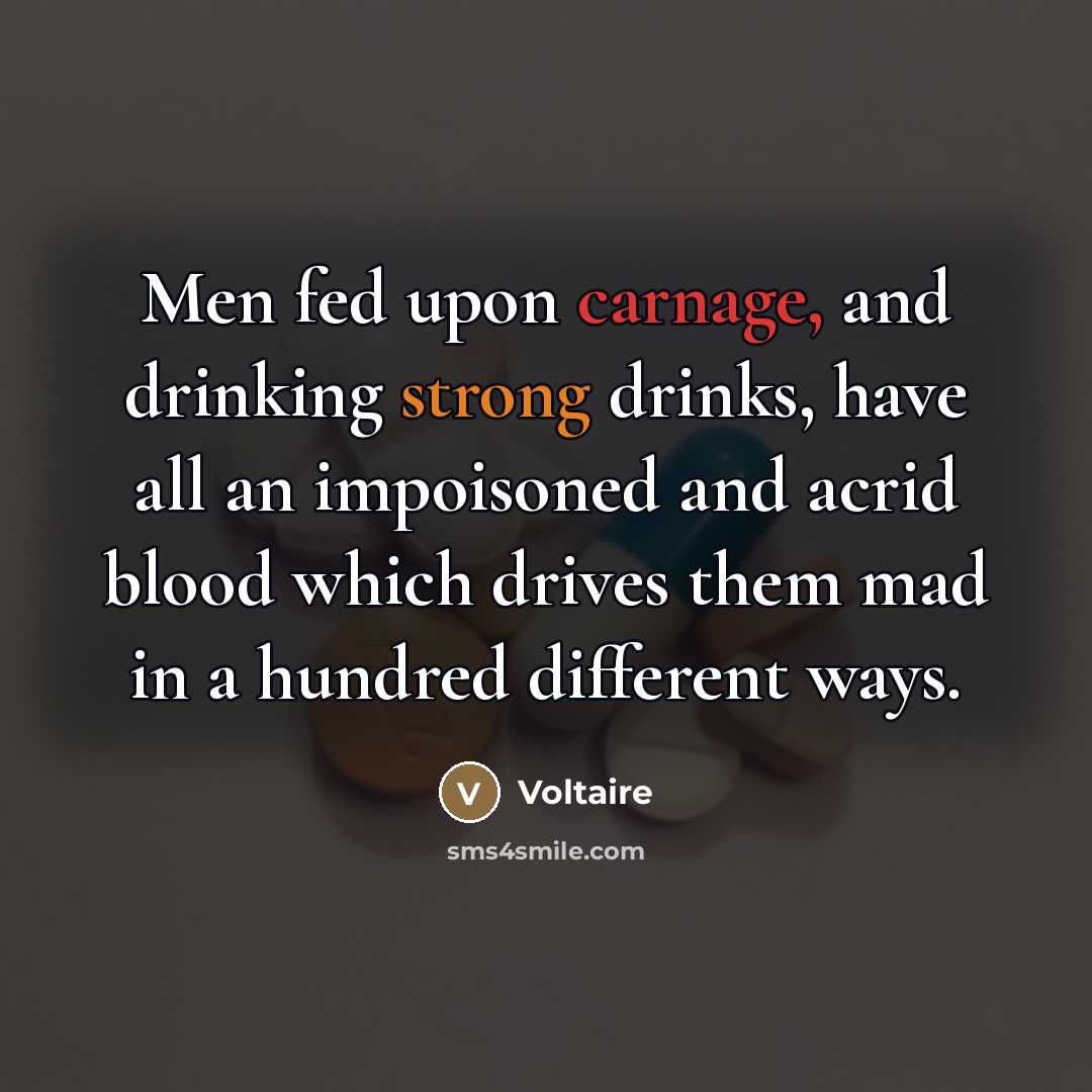 “Men fed upon carnage, and drinking strong drinks, have all…” quote by Voltaire