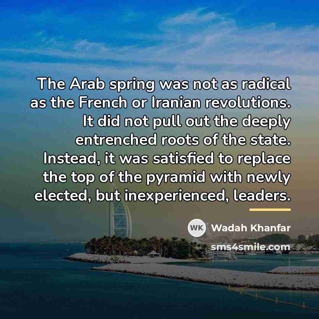 “The Arab spring was not as radical as the French…” quote by Wadah Khanfar