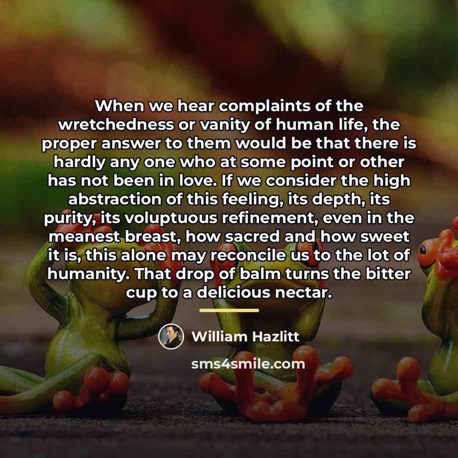 “When we hear complaints of the wretchedness or vanity of…” quote by William Hazlitt