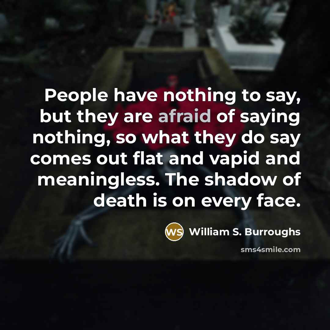 “People have nothing to say, but they are afraid of…” quote by William S. Burroughs