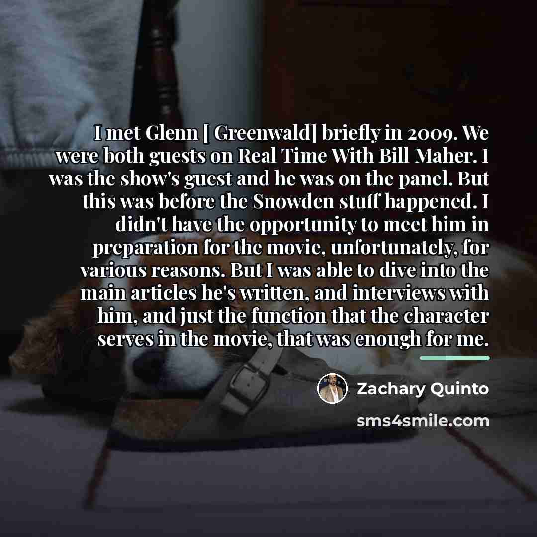 “I met Glenn [ Greenwald] briefly in 2009. We were…” quote by Zachary Quinto
