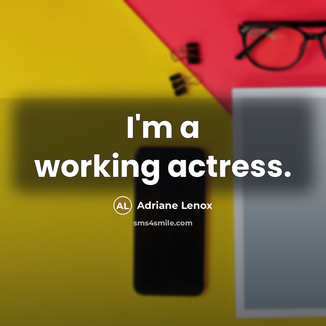 “I'm a working actress.…” quote by Adriane Lenox