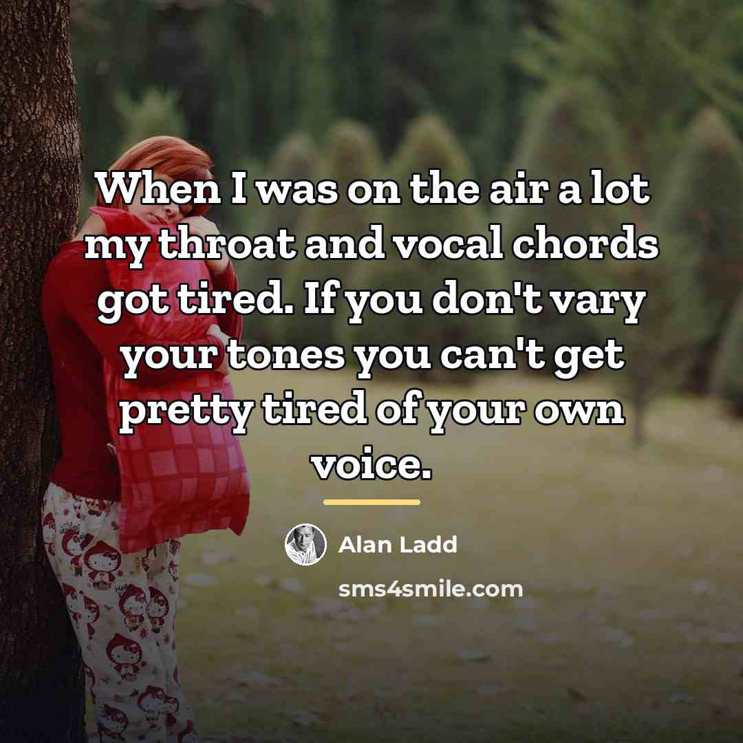 “When I was on the air a lot my throat…” quote by Alan Ladd