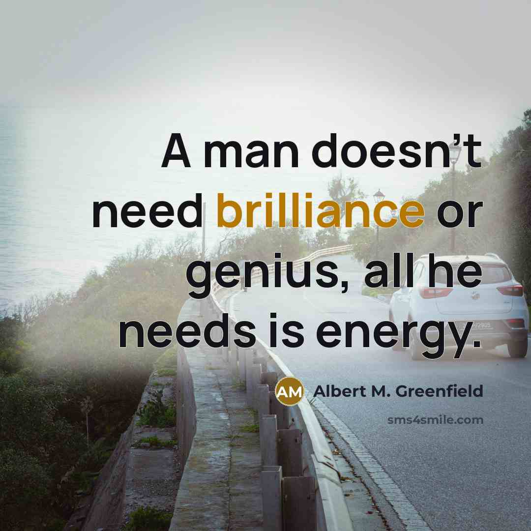 “A man doesn't need brilliance or genius, all he needs…” quote by Albert M. Greenfield