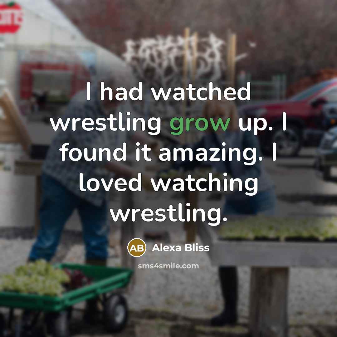 “I had watched wrestling grow up. I found it amazing.…” quote by Alexa Bliss