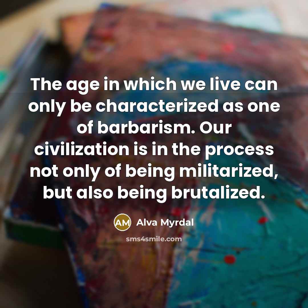“The age in which we live can only be characterized…” quote by Alva Myrdal