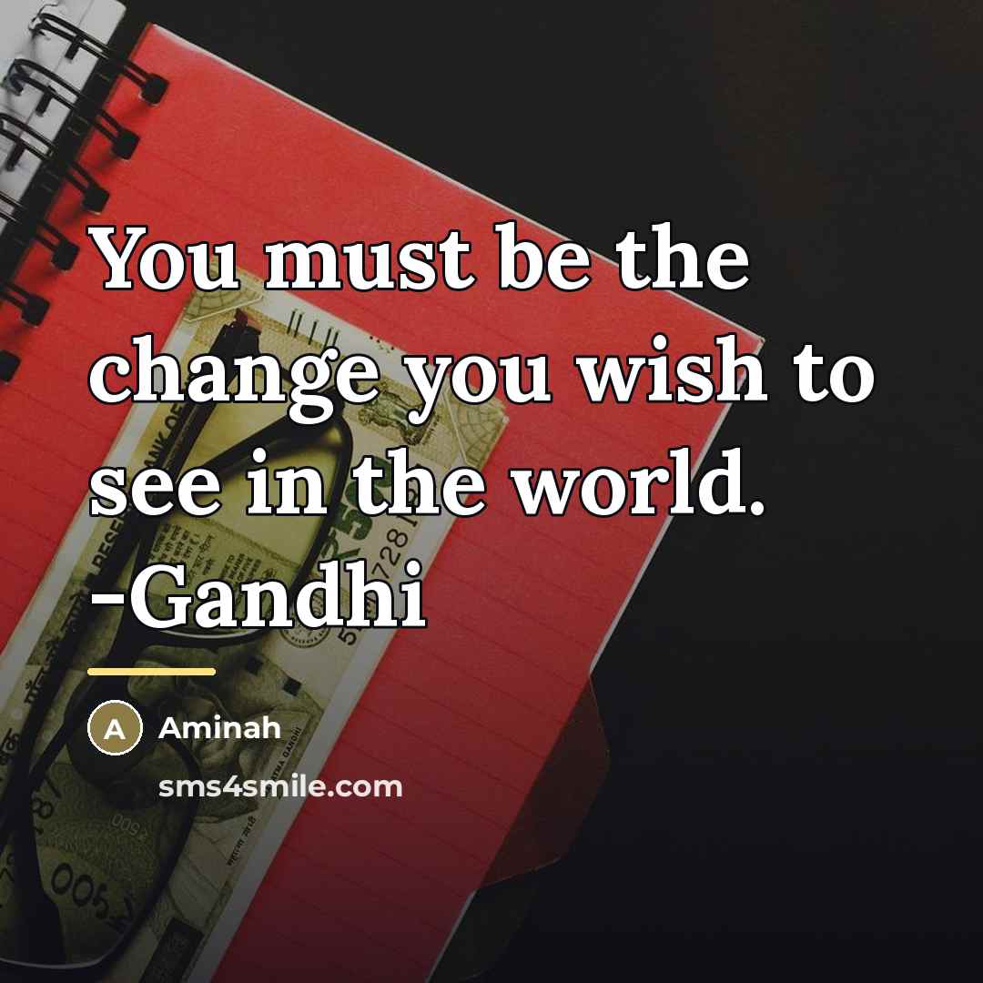 “You must be the change you wish to see in…” quote by Aminah