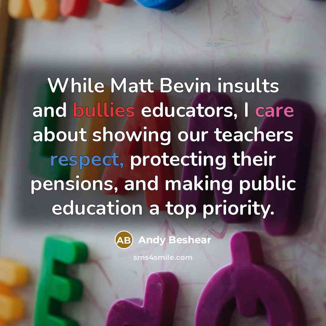 “While Matt Bevin insults and bullies educators, I care about…” quote by Andy Beshear