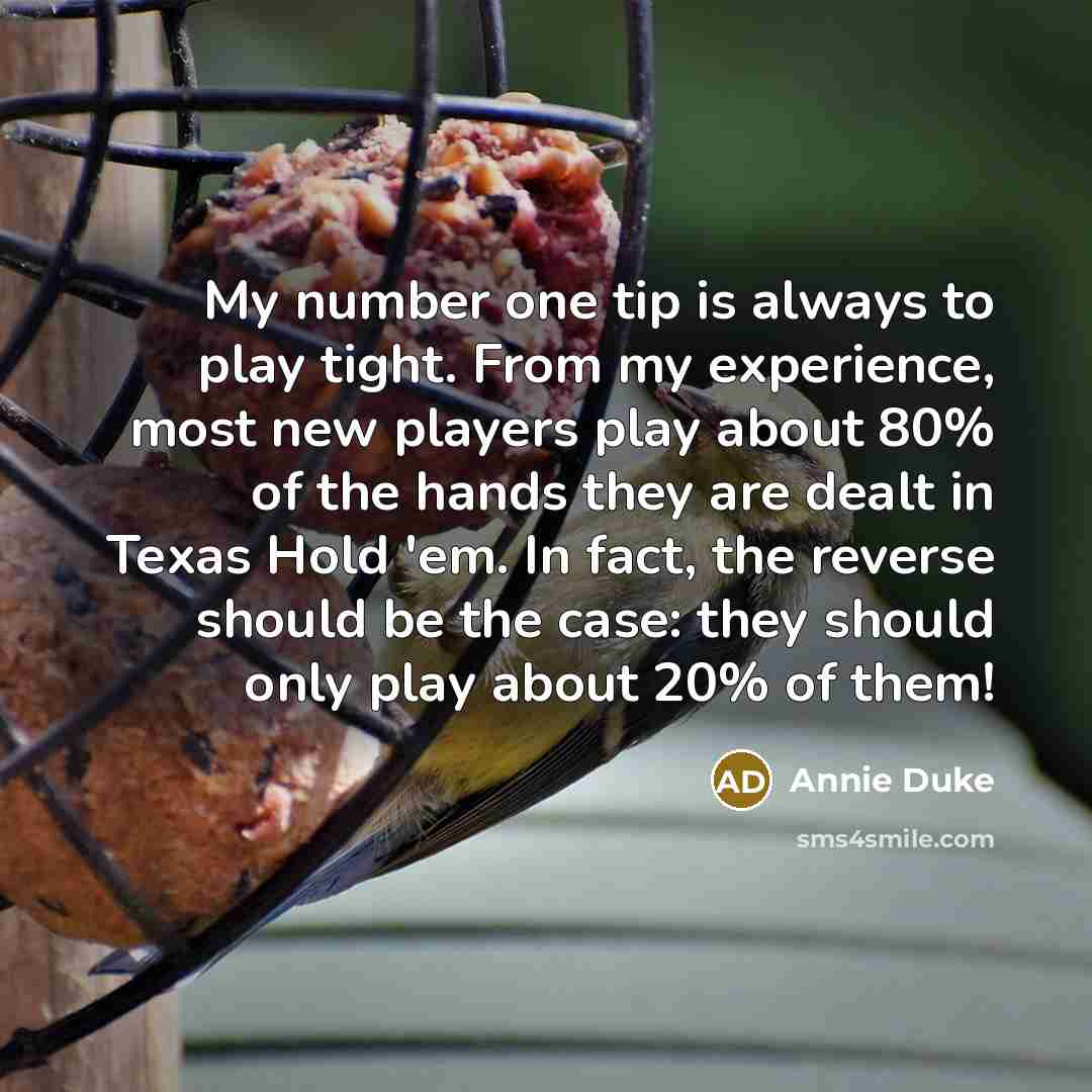 “My number one tip is always to play tight. From…” quote by Annie Duke