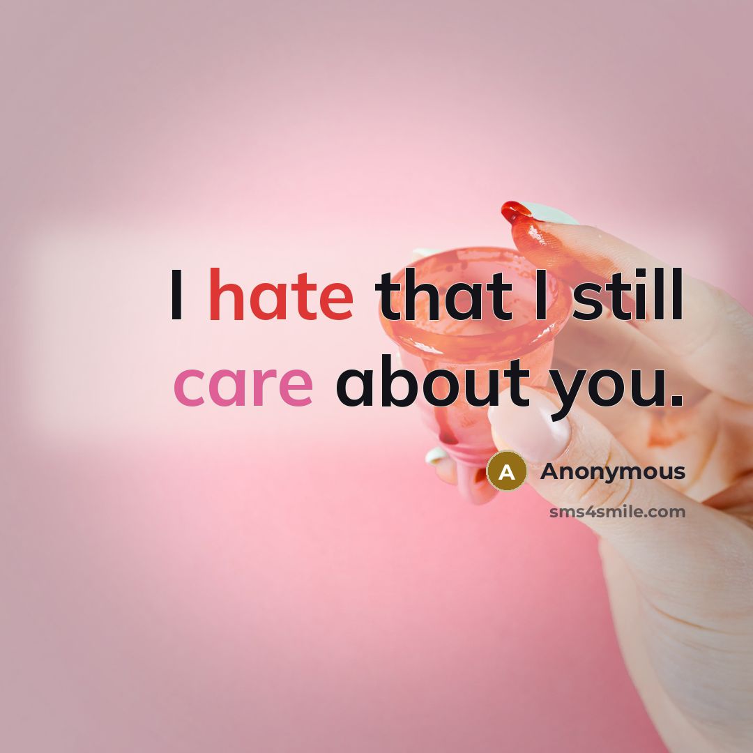 “I hate that I still care about you.” quote by Anonymous
