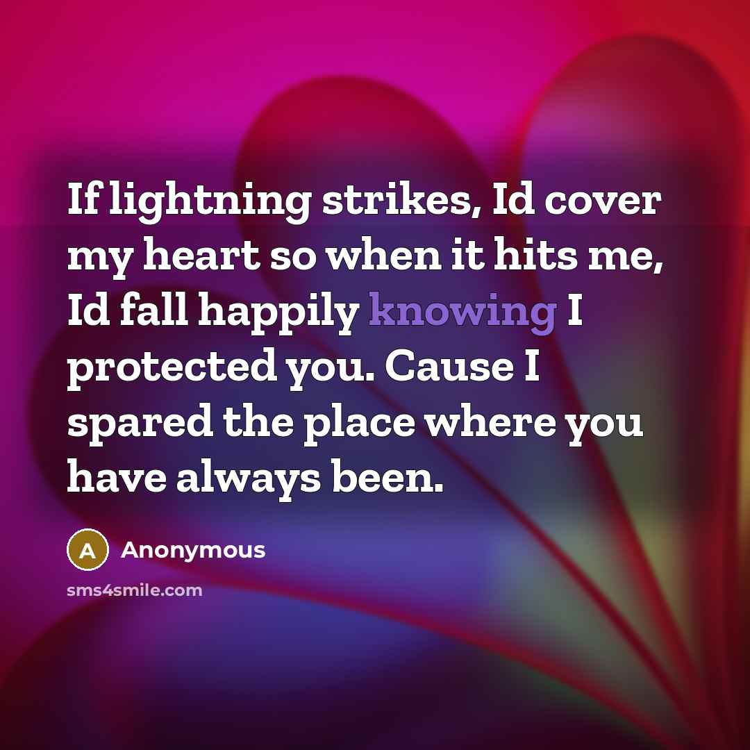 “If lightning strikes, Id cover my heart so when it…” quote by Anonymous