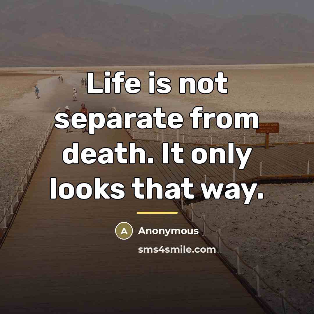 “Life is not separate from death. It only looks that…” quote by Blackfoot Tribe