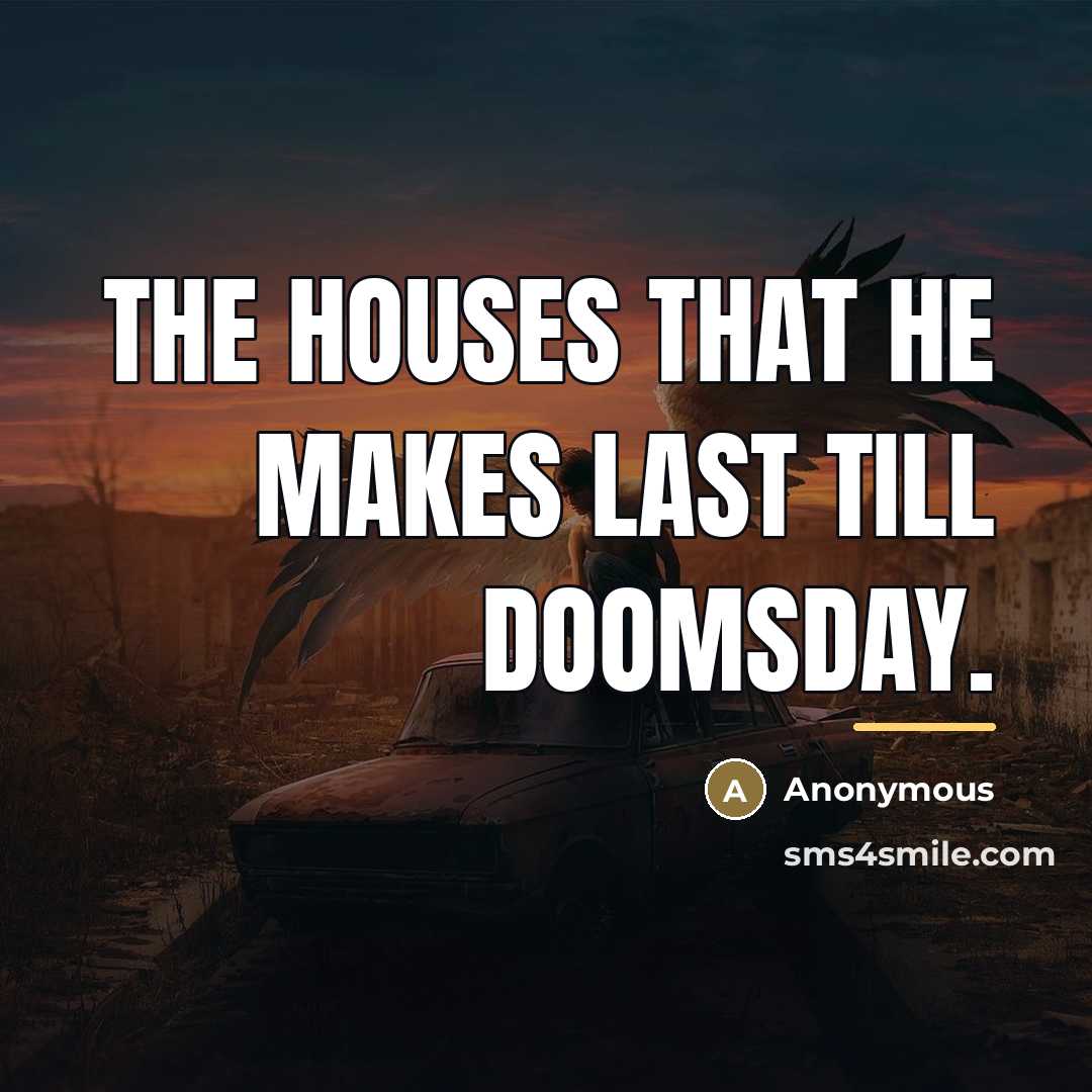 “The houses that he makes last till doomsday.…” quote by Anonymous