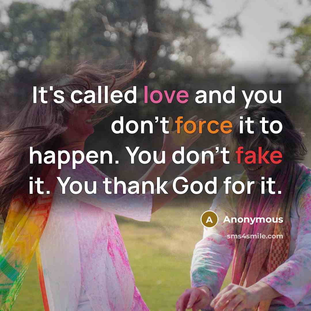 “It's called love and you don't force it to happen.…” quote by Anonymous