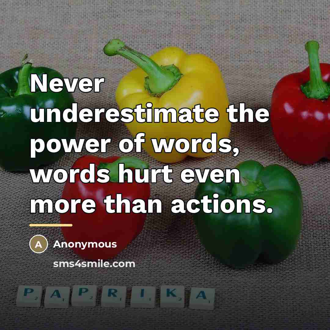 “Never underestimate the power of words, words hurt even more…” quote by Anonymous