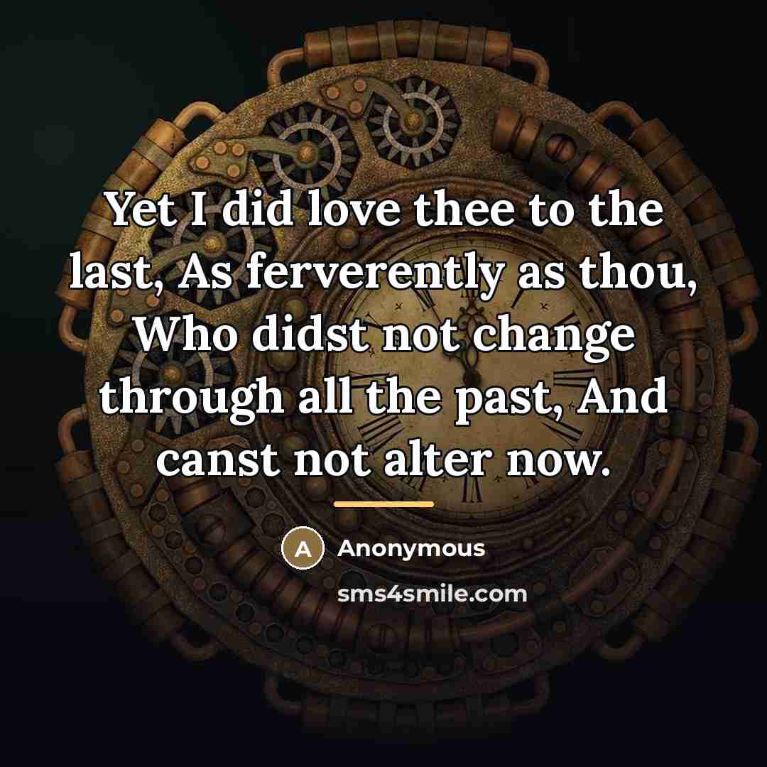 “Yet I did love thee to the last, As ferverently…” quote by Anonymous