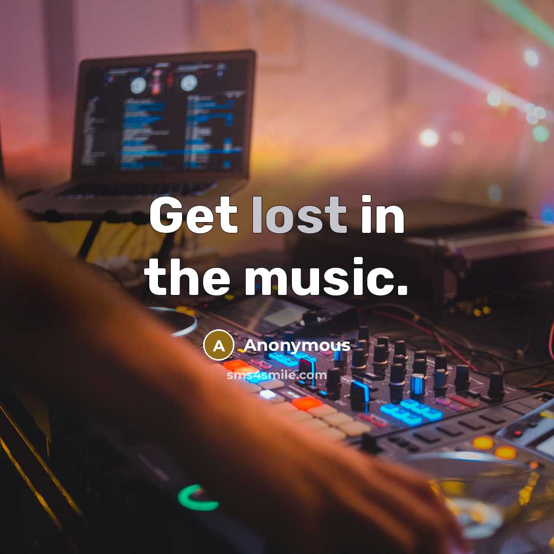 “Get lost in the music.…” quote by Anonymous