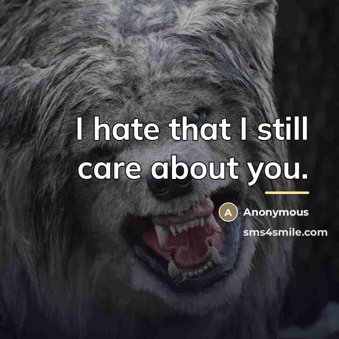 “I hate that I still care about you.…” quote by Anonymous