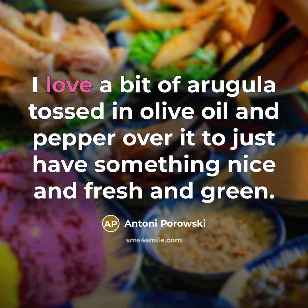 “I love a bit of arugula tossed in olive oil and pepper over it to just have something nice and fresh and green.” quote by Antoni Porowski