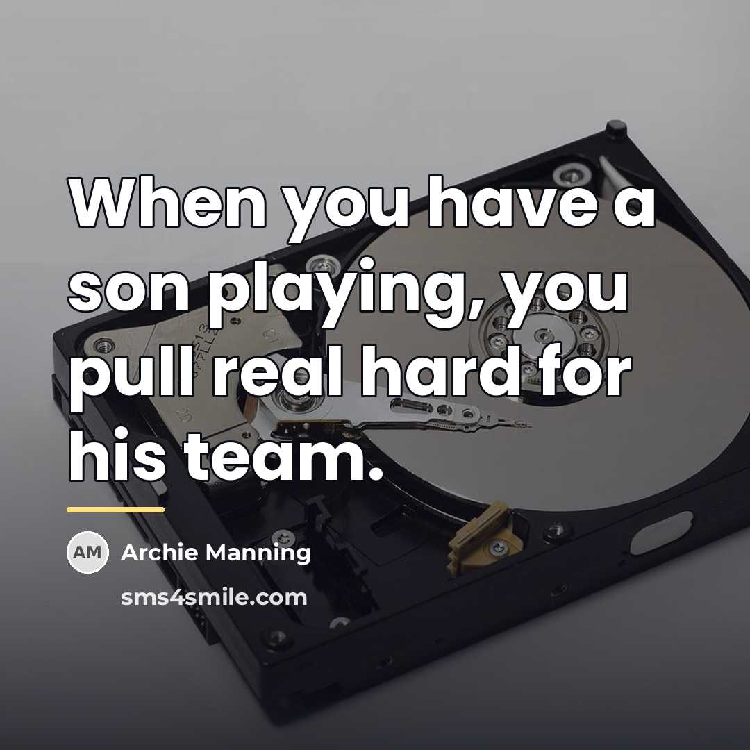 “When you have a son playing, you pull real hard…” quote by Archie Manning