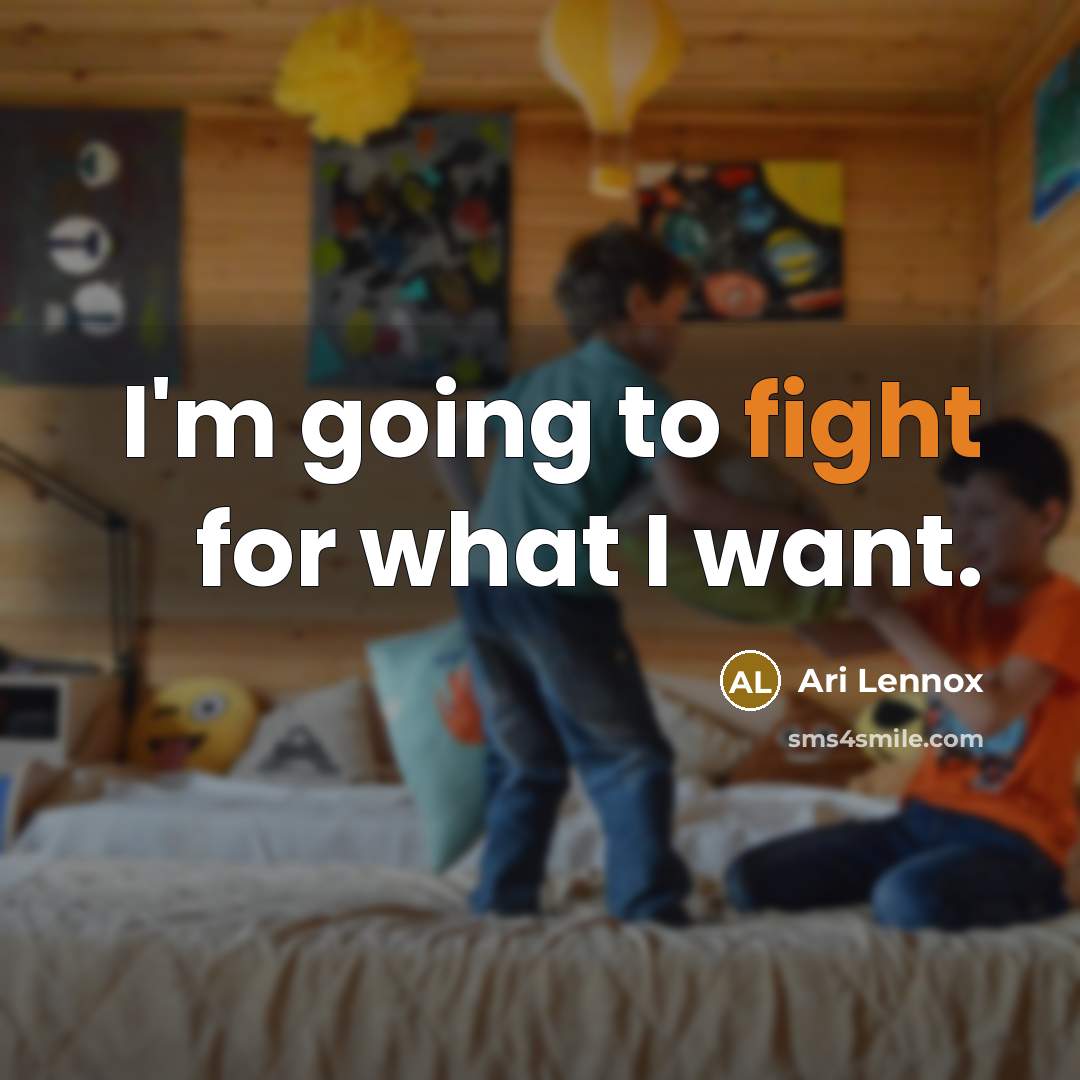 “I'm going to fight for what I want.…” quote by Ari Lennox