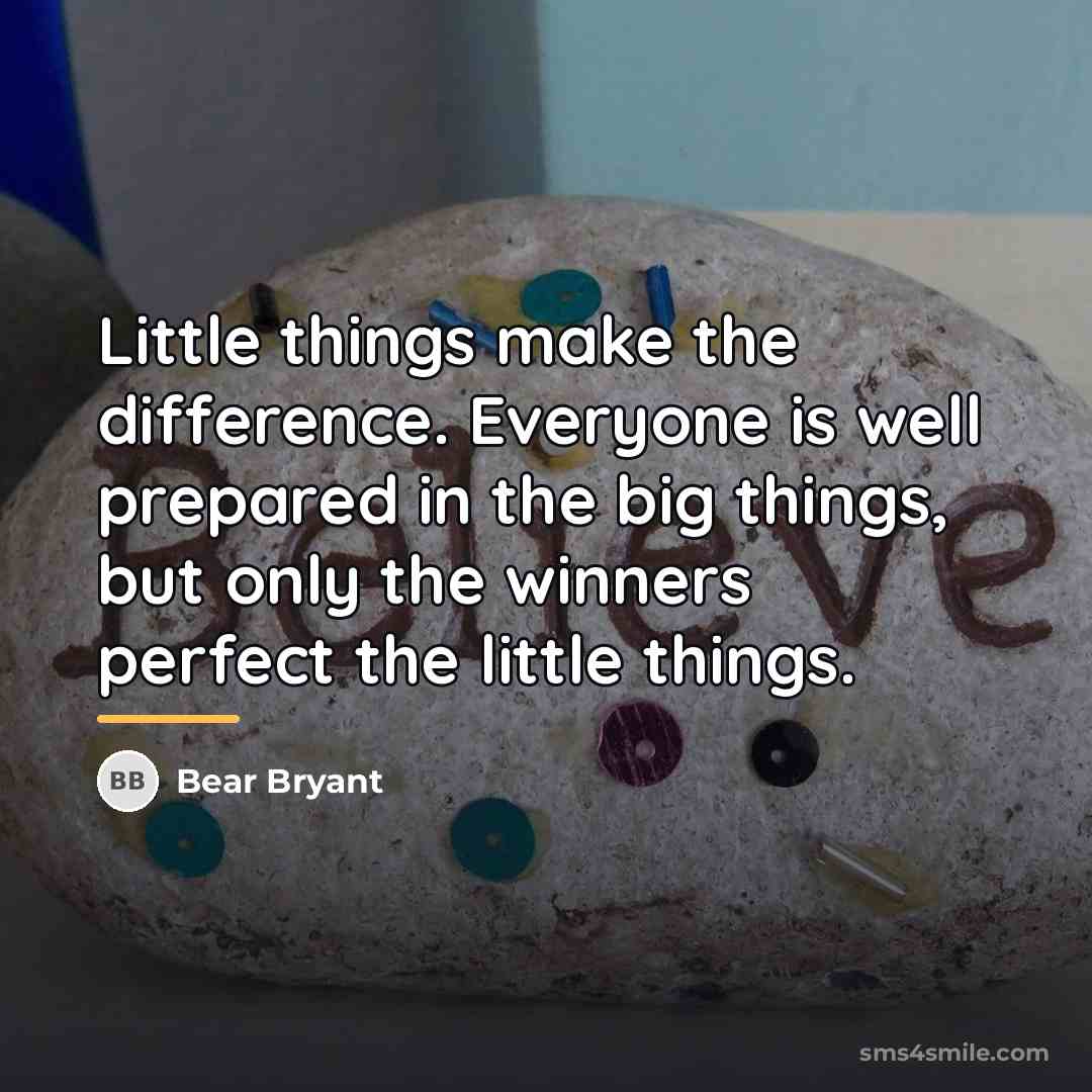 “Little things make the difference. Everyone is well prepared in…” quote by Bear Bryant