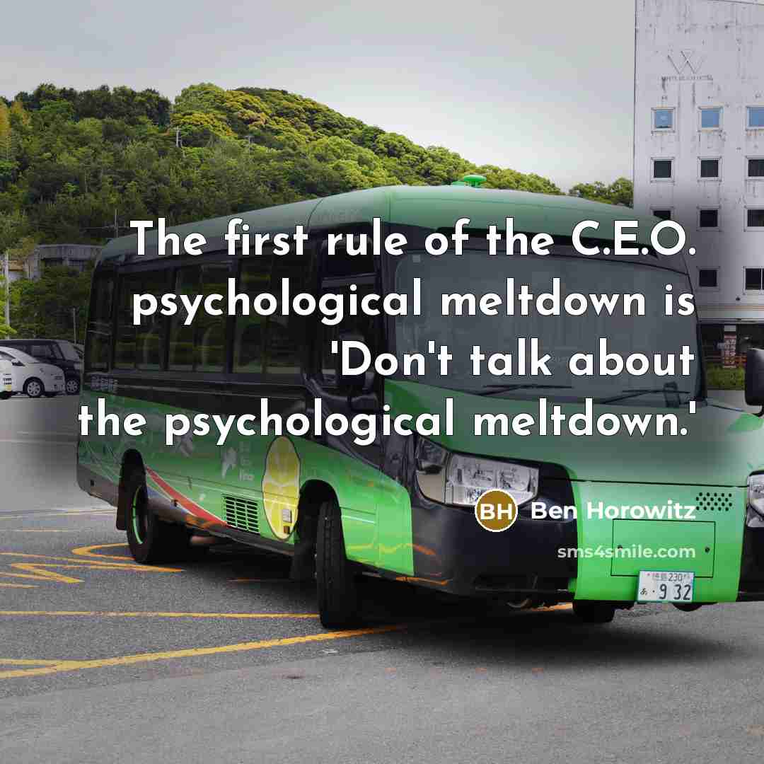 “The first rule of the C.E.O. psychological meltdown is 'Don't…” quote by Ben Horowitz