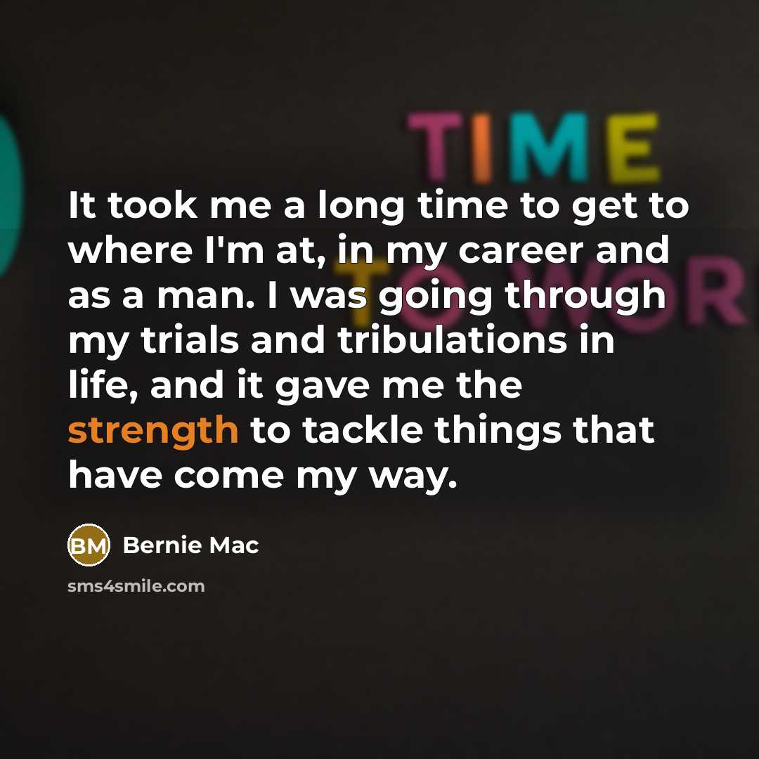 “It took me a long time to get to where…” quote by Bernie Mac