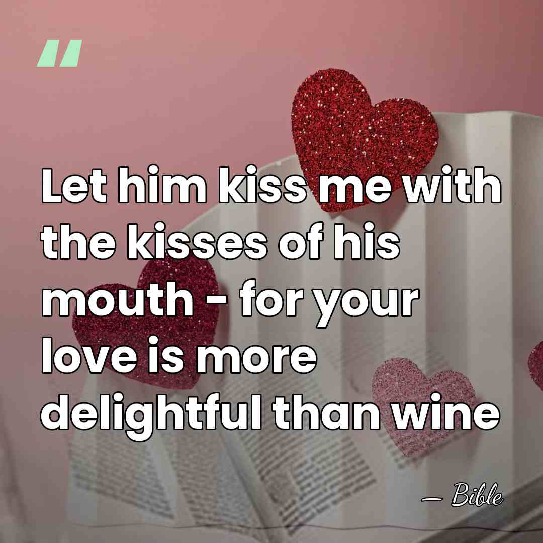 Let him kiss me with the kisses of his mouth - for&hellip; - Bible