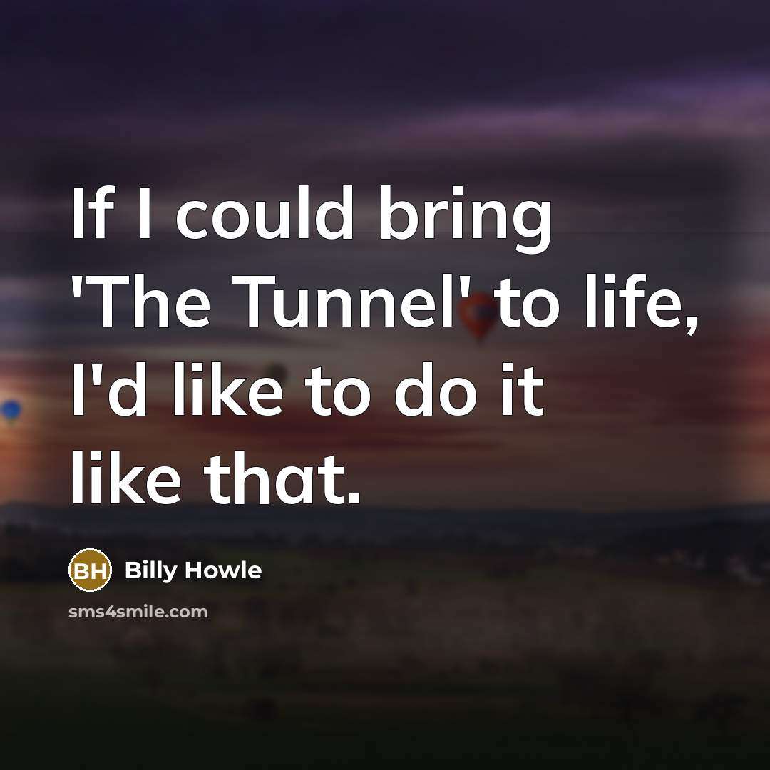 “If I could bring 'The Tunnel' to life, I'd like…” quote by Billy Howle